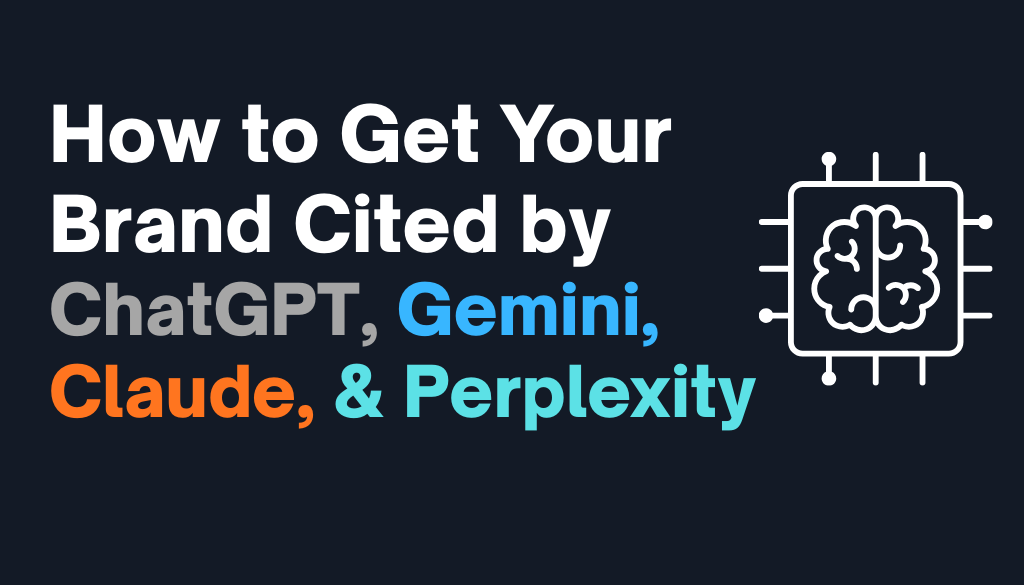 How to Get Your Brand Cited by ChatGPT, Gemini, Claude, & Perplexity