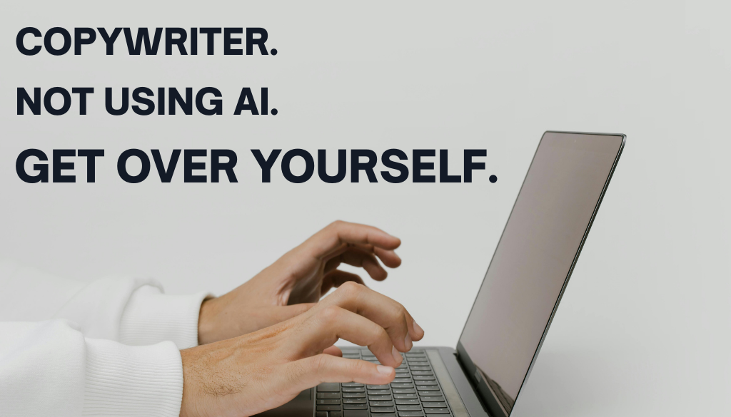 If You're a Copywriter and Not Using AI, Get Over Yourself