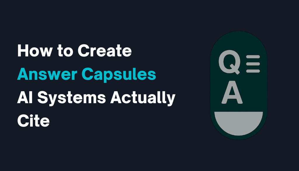 How to Create Answer Capsules AI Systems Actually Cite