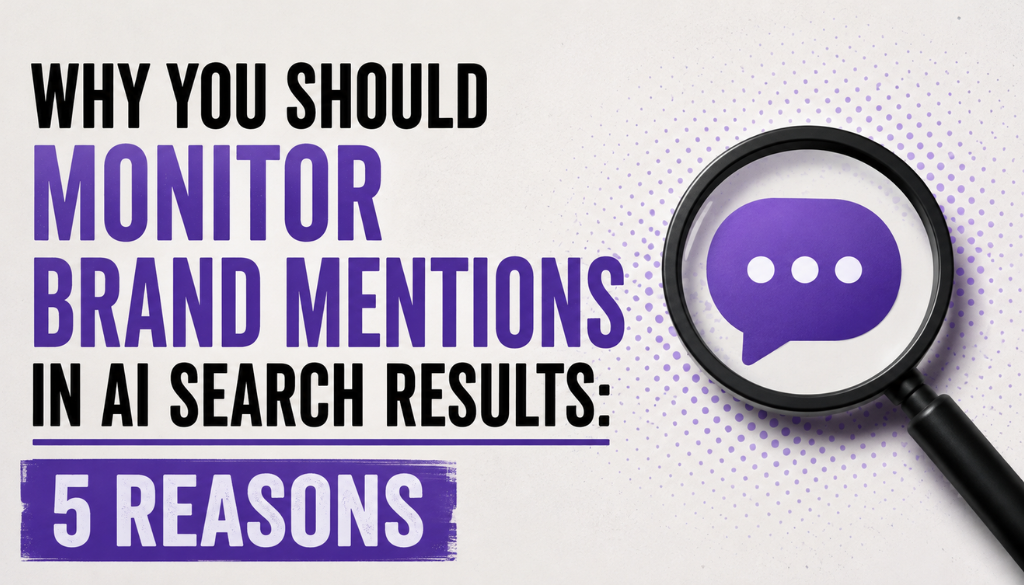 Why you should monitor brand mentions in AI search results: 5 reasons